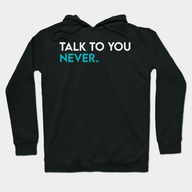 Talk to you never Hoodie by Takamichi